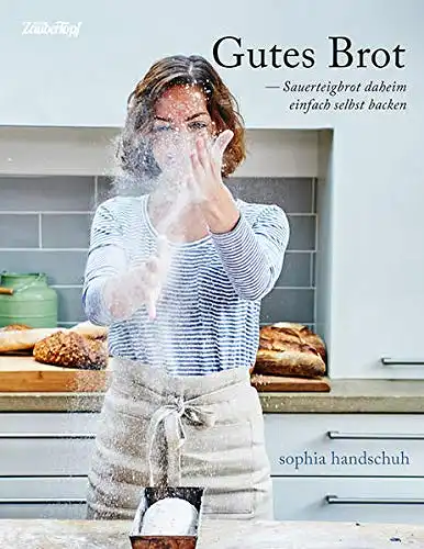 Handschuh, Sophia: Gutes Brot  - Sauerteigbrot daheim einfach selbst backen. 