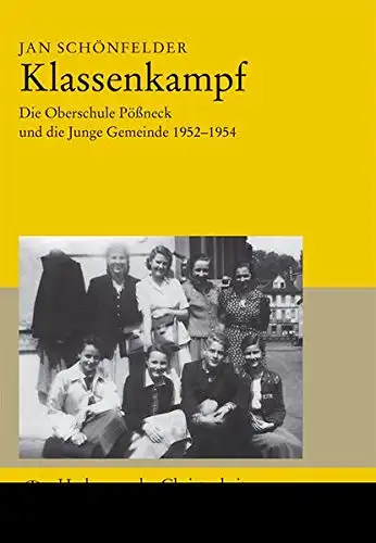 Schönfelder, Jan: Klassen - Kampf - Die Oberschule Pößneck und die Junge Gemeinde 1952 - 1954. 