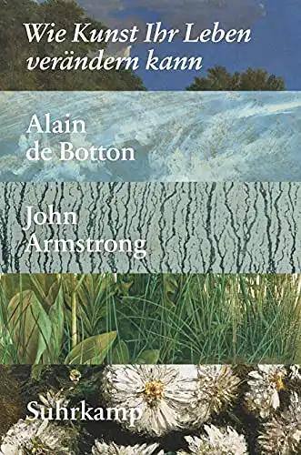 Alain De Botton, John Armstrong: Wie Kunst Ihr Leben verändern kann. 