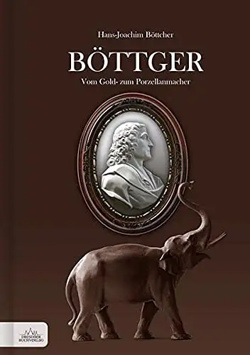 Böttcher, Hans-Joachim: Böttger - Vom Gold- zum Porzellanmacher. 