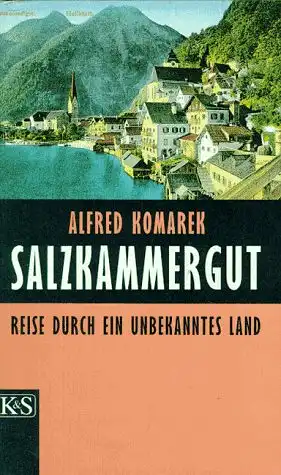 Komarek, Alfred: Salzkammergut - Reise durch ein unbekanntes Land. 