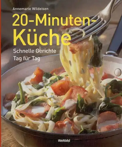 Wildeisen, Annemarie: 20-Minuten-Küche - Schnelle Gerichte Tag für Tag. 