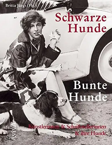 Britta Jürgs (Hg.): Schwarze Hubde - Bunte Hunde - Künstlerinnen & Schriftstellerinnen & ihre Hunde. 