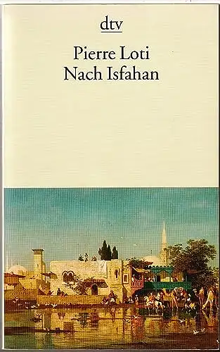 Loti, Pierre: Nach Isfahan. 