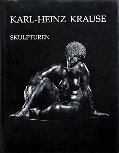 Claus K. Netuschil: Karl-Heinz Krause - Skulpturen. 