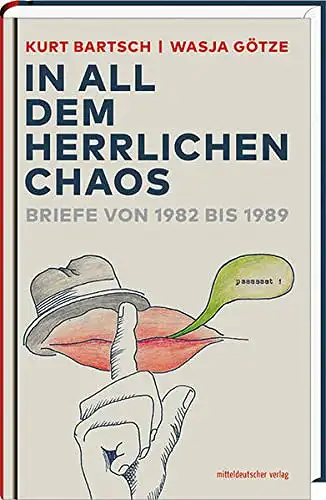 Kurt Bartsch, Wasja Götze: In all dem herrlichen Chaos - Briefe von 1982 bis 1989. 