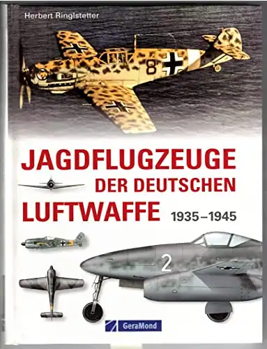 Ringlstetter, Herbert: Jagdflugzeuge der deutschen Luftwaffe 1935 - 1945. 