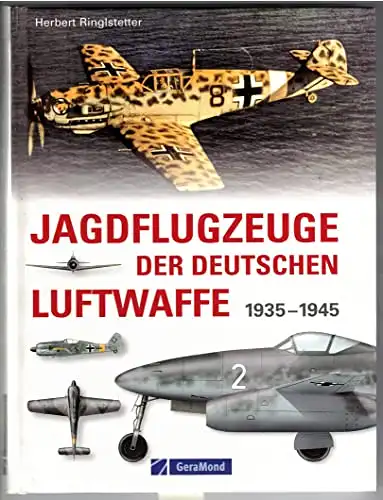 Ringlstetter, Herbert: Jagdflugzeuge der deutschen Luftwaffe 1935 - 1945.
