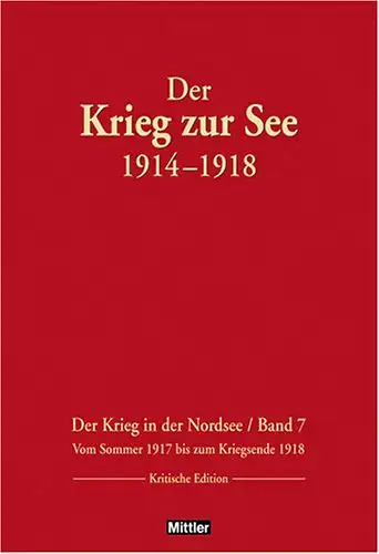 Herausgegeben von Gerhard  P. Groß: Der Krieg zur See 1914 -1918 - Der Krieg in der Nordsee Band 7 - Vom Sommer 1917 bis zum Kriegsende 1918 -Kritische Edition - Textband und Kartenschuber. 