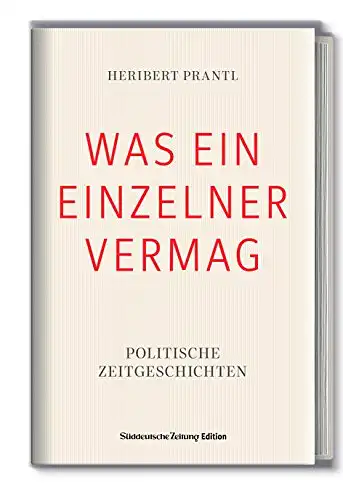 Prantl, Heribert: Was ein Einzelner vermag - Politische Zeitgeschichten. 