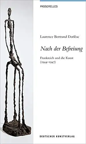 Laurence Bertrand Dorleac: Nach der Befreiung - Frankreich und die Kunst (1944 - 1947). 