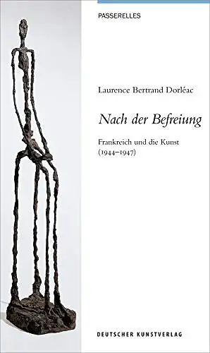 Laurence Bertrand Dorleac: Nach der Befreiung - Frankreich und die Kunst (1944 - 1947).