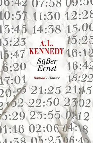 A. L. Kennedy: Süßer Ernst - Roman.