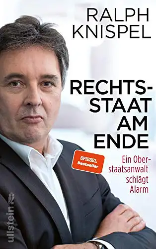 Knispel, Ralph: Rechtsstaat am Ende - Ein Oberstsaatsanwalt schlägt Alarm. 