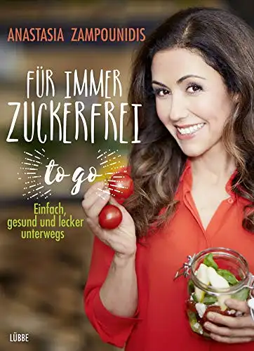 Zampounidis, Anastasia: Für immer zuckerfrei - Einfach, gesund und lecker unterwegs. 