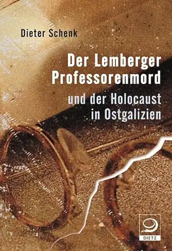 Schenk, Dieter: Der Lemberger Professorenmord und der Holocaust in Ostgalizien. 