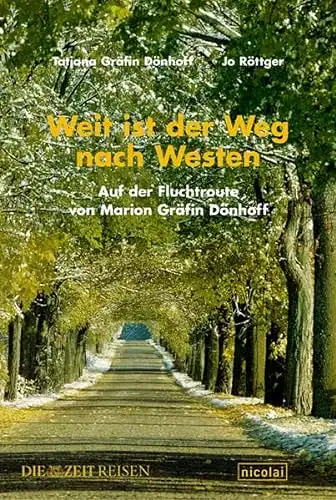 Tatjana Gräfin Dönhoff, Jo Röttger: Weit ist der Weg nach Westen - Auf der Fluchtroute von Marion Gräfin Dönhoff. 