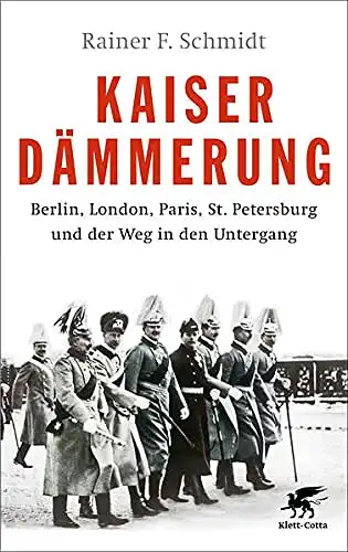 Rainer F. Schmidt: Kaiserdämmerung - Berlin, London. Paris, St. Petersburg und der Weg in den Untergang. 