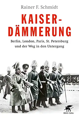 Rainer F. Schmidt: Kaiserdämmerung - Berlin, London. Paris, St. Petersburg und der Weg in den Untergang. 
