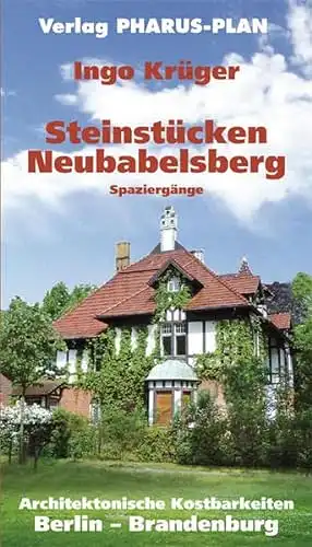 Krüger, Ingo: Steinstücken Neubabelsberg - Spaziergänge - Architektonische Kostbarkeiten Berlin - Brandenburg. 