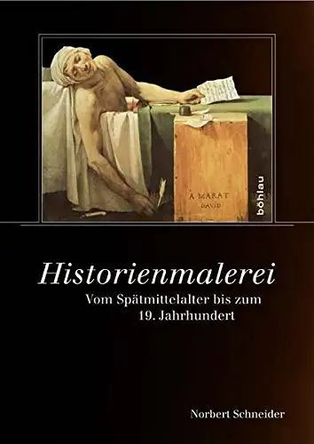 Schneider, Norbert: Historienmalerei - Vom Spätmittelalter bis zum 19. Jahrhundert. 