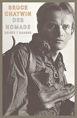 Chatwin, Bruce: Bruce Chatwin - Der Nomade - Briefe 1948 -1988. 