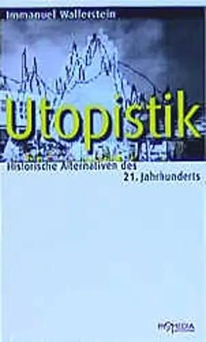 Wallerstein, Immanuel: Utopistik - Historische Alternativen des 21 Jahrhunderts. 