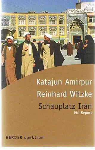 Katajun Amirpur, Reinhard Witzke: Schauplatz Iran - Ein Report. 