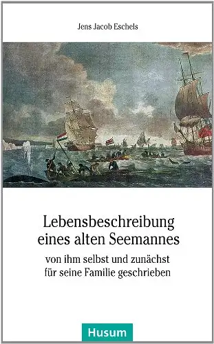 Jens Jacob Eschels: Lebensbeschreibung eines alten Seemannes von ihm selbst und zunächst für seine Familie geschrieben. 