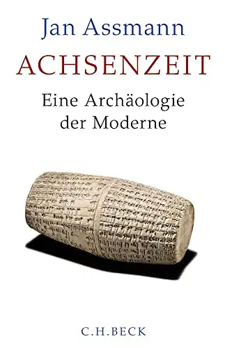Assmann, Jan: Achsenzeit - Eine Archäologie der Moderne. 