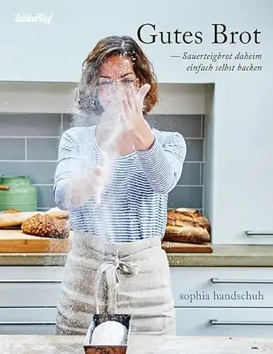 Handschuh, Sophia: Gutes Brot  - Sauerteigbrot daheim einfach selbst backen. 