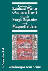 Professor Dr. Reinhard Werner: Gesundheit durch Energie-Regulation mit Magnetfeldern - Erfahrungen eines Arztes. 