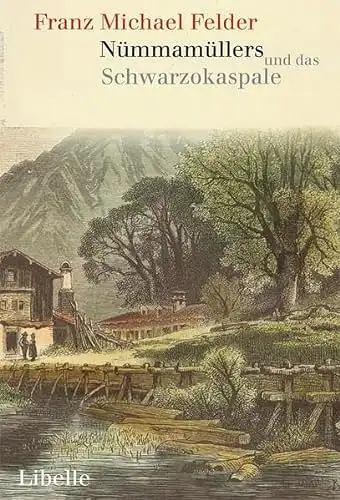 Franz Michael Felder: Nümmamüllers und das Schwarzokaspale - Ein Lebensbild aus dem Bregenzerwalde. 