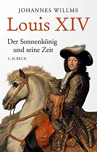 Willms, Johannes: Louis XIV - Der Sonnenkönig und seine Zeit. 