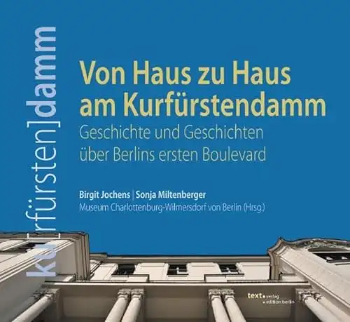 Birgit Jochens, Sonja Miltenberger: Von Haus zu Haus am Kurfürstendamm - Geschichte und Geschichten über Berlins ersten Boulevard. 