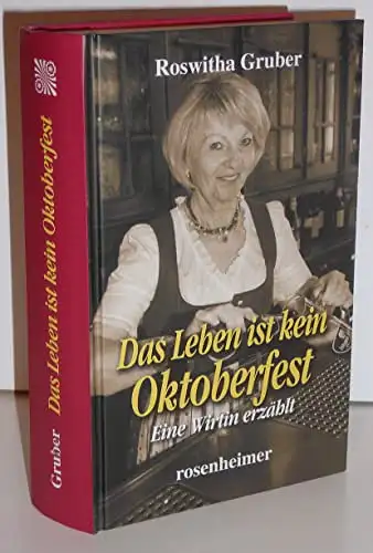 Gruber, Roswitha: Das Leben ist kein Oktoberfest - Eine Wirtin erzählt. 