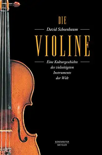 Schoenbaum, David: Die Violine - Eine Kulturgeschichte des vielseitigsten Instruments der Welt. 