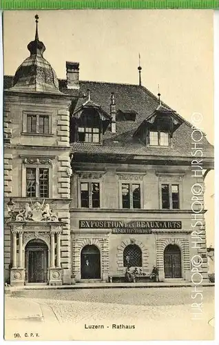 „Luzern LU, Rathaus“  um 1920 /1930 Verlag:C.P.V. Postkarte,