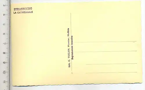 STRASBOURG, La Cathedrale, Verlag: C. Tugler,  Postkarte, Erhaltung: I –II, Karte wird in Klarsichthülle verschickt