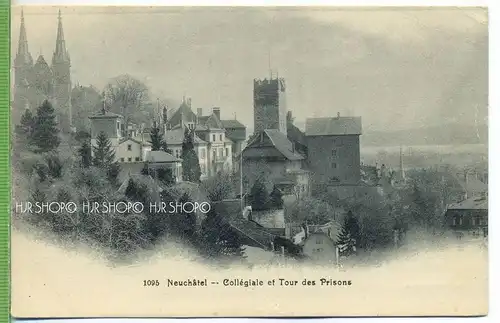 Neuchatel,- Neuenburg, Collegiale et Tour des Prisons um 1900/1910, Verlag: ----,  Postkarte