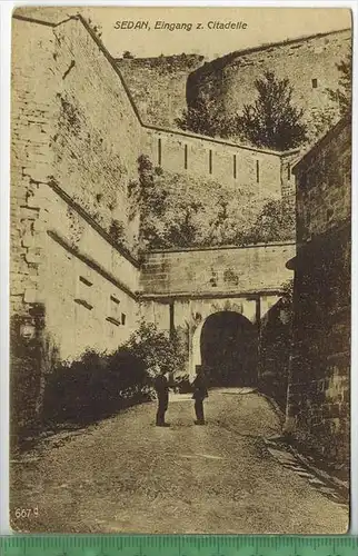 Sedan, Eingang zur Citadelle, Verlag: A. Richter Leipzig , FELD- Postkarte, unbenutzte, Maße:14 x 9 cm.