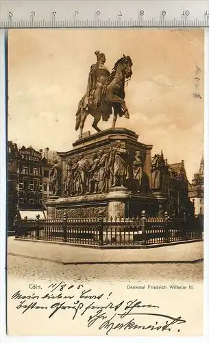 CÖLN, Denkmal Friedrich Wilhelm III, 1905 Verlag: Joseph Borzo, Postkarte mit Frankatur, mit Stempel, Cöln, 11.8.05