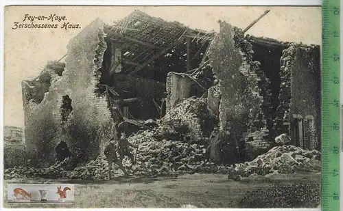 Fey-en-Haye, Zerschossenes Haus-1915-, Verlag : Willy Koehler, Metz, FELD- POSTKARTE, ohne Frankatur, mit Stempel