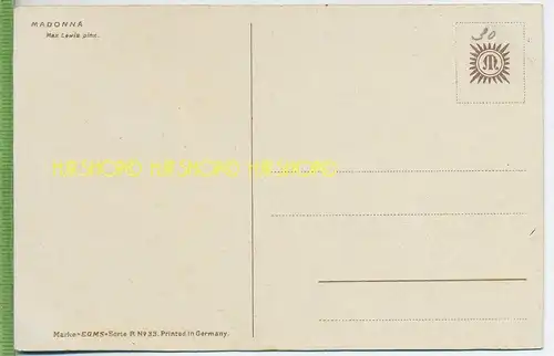 MADONNA, Max Lewis um 1900/1910 Verlag: EGMS-Serie R Nr.33 Postkarte unbenutzte Karte,  Erhaltung:I-II Karte wird in Kla