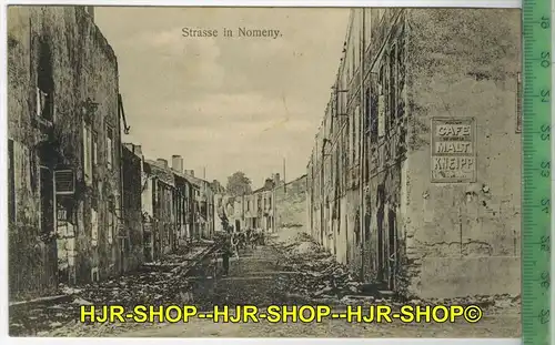 Strasse in Nomeny. 1915- Verlag: P. Maas Sohn, Metz ,- FELD-POSTKARTE- ohne Frankatur, mit  Stempel,