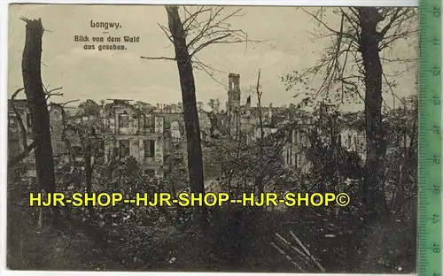 Longwy, Blick von dem Wald aus gesehen 1915 - Verlag: Willy Koehler, Metz, FELD-  POSTKARTE-, ohne Frankatur.