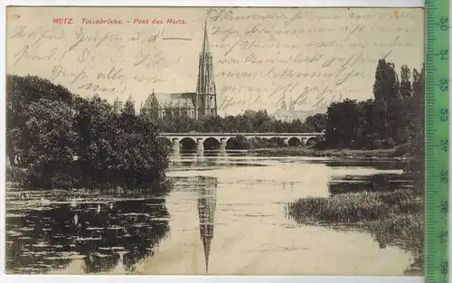 Metz, Totenbrücke- 1914 -, Verlag: Frings & Garms, Luxemburg, FELD-  POSTKARTE ohne Frankatur. ohne Stempel, 13.10.14