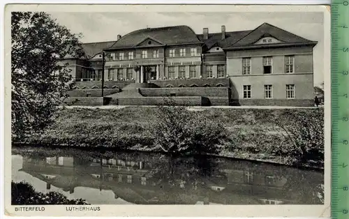 Bitterfeld -- Lutherhaus, Verlag: B.F.D..  Postkarte mit Frankatur, mit Stempel  BITTERFELD   3.4.33, linke obere Ecke