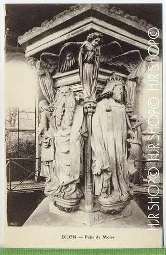 Dijon – Puits de Moise, um 1920/1930 Verlag:---  , Postkarte, unbenutzte Karte