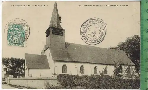 Montigny- L`Eglise, Environs de Rouen 1907, Verlag: ---- POSTKARTE mit Frankatur mit Stempel,  2.10.07 Erhaltung: I-II,